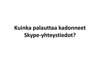 Kuinka palauttaa kadonneet Skype-yhteystiedot?