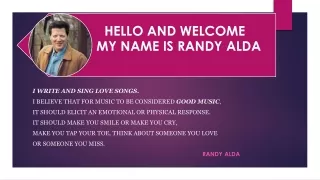 HELLO AND WELCOME  MY NAME IS RANDY ALDA