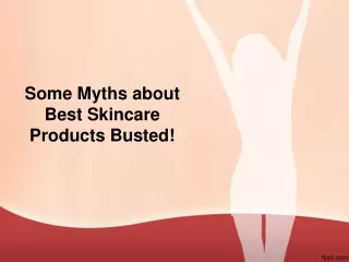 Some Myths about Best Skincare Products Busted!