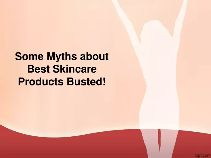 some myths about best skincare products busted