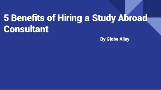 5 Benefits of Hiring a Study Abroad Consultant