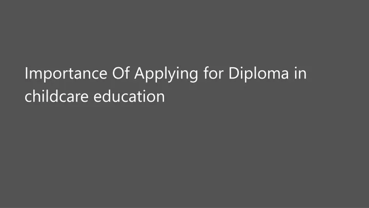 importance of applying for diploma in childcare