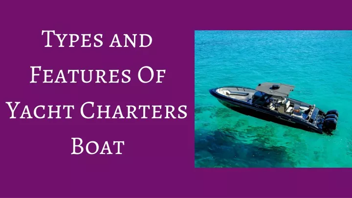 types and features of yacht charters boat