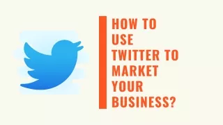 How to Use Twitter to Market Your Business?