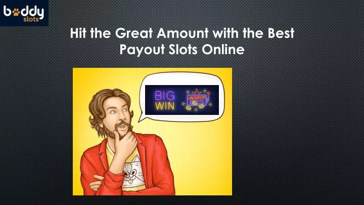 hit the great amount with the best payout slots