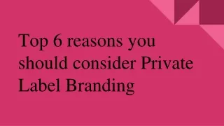 Top 6 reasons you should consider Private Label Branding