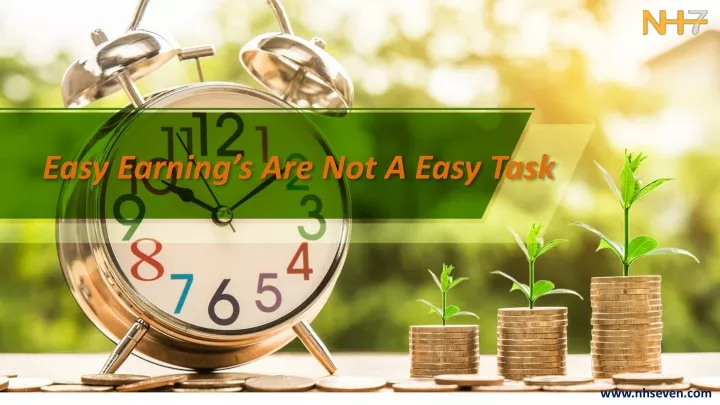 easy earning s are not a easy task