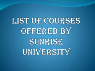 LIST OF COURSES OFFERED BY SUNRISE UNIVERSITY