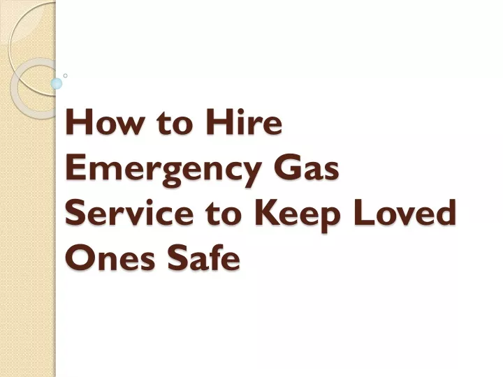 how to hire emergency gas service to keep loved ones safe