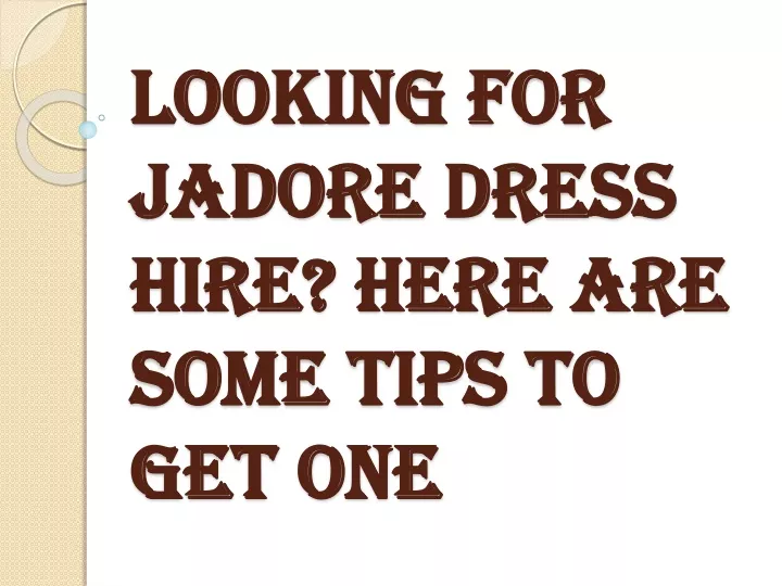 looking for jadore dress hire here are some tips to get one