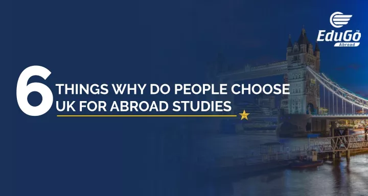 things why do people choose uk for abroad studies