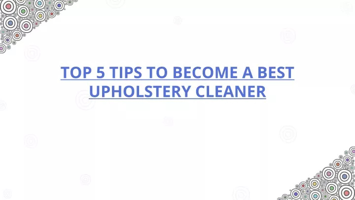 top 5 tips to become a best upholstery cleaner