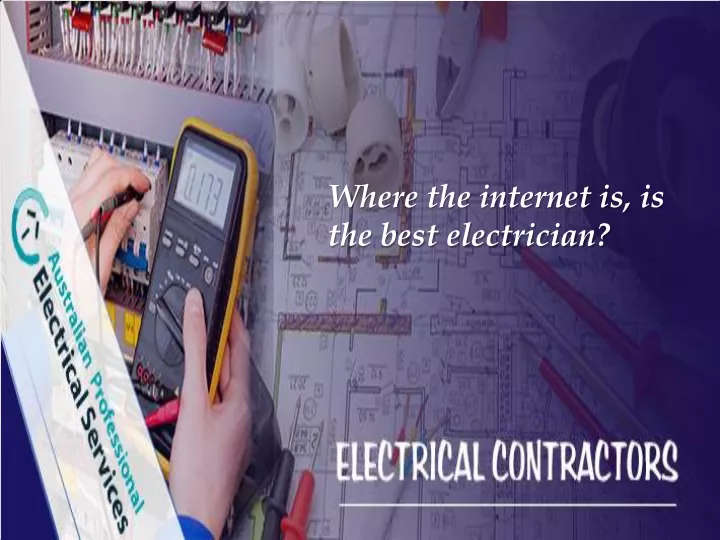where the internet is is the best electrician