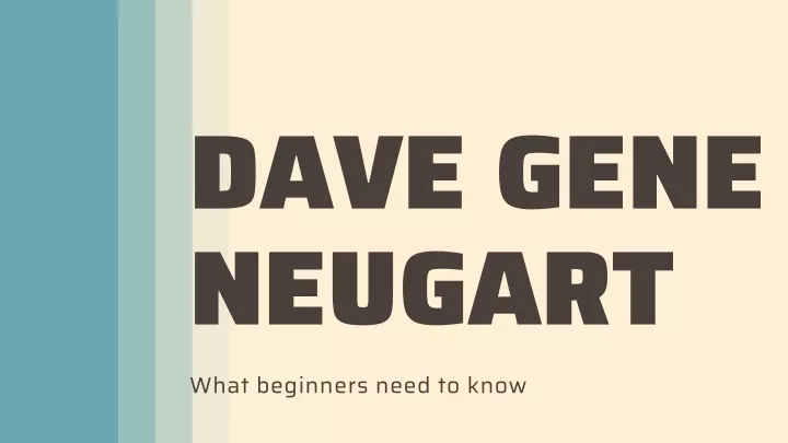dave gene neugart what beginners need to know