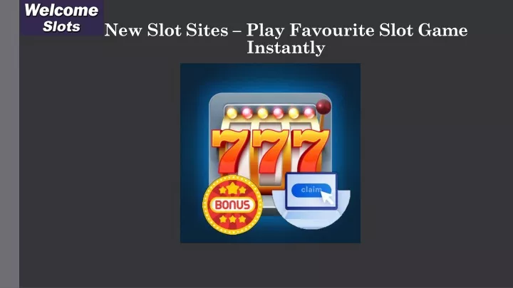 new slot sites play favourite slot game instantly