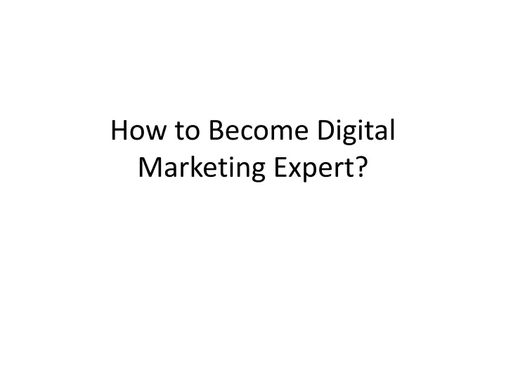 how to become digital marketing expert