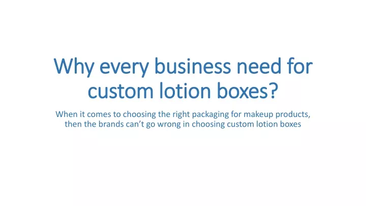 why every business need for custom lotion boxes