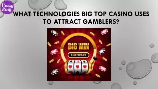 What Technologies Big Top Casino Uses To Attract Gamblers