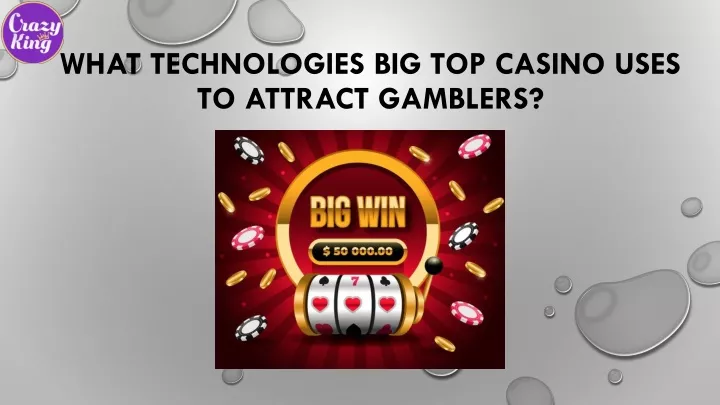 what technologies big top casino uses to attract gamblers