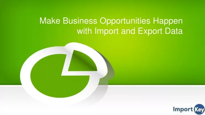 make business opportunities happen with import and export data