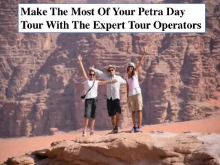 Make The Most Of Your Petra Day Tour With The Expert Tour Operators