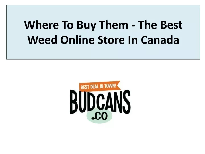 where to buy them the best weed online store in canada