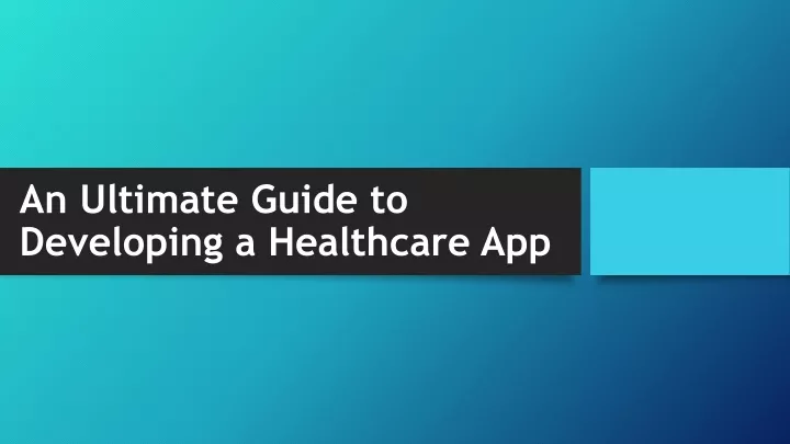 an ultimate guide to developing a healthcare app