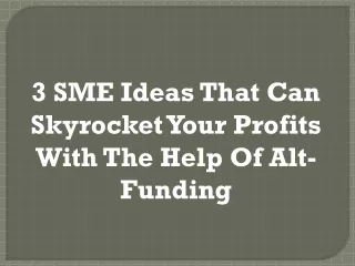 3 SME Ideas That Can Skyrocket Your Profits With The Help Of Alt-Funding