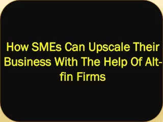 How SMEs Can Upscale Their Business With The Help Of Alt-fin Firms