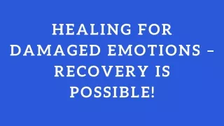 Healing For Damaged Emotions – Recovery Is Possible!