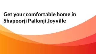 Get your comfortable home in shapoorji pallonji joyville