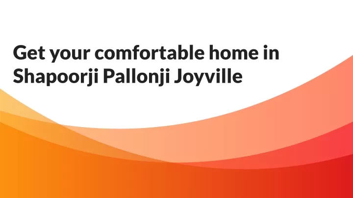 get your comfortable home in shapoorji pallonji