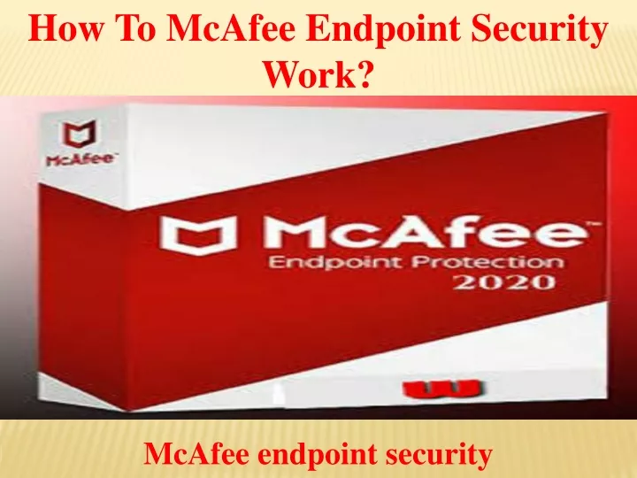 how to mcafee endpoint security work