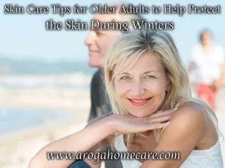 Skin Care Tips for Older Adults to Help Protect the Skin During Winters