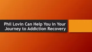 phil lovin can help you in your journey to addiction recovery
