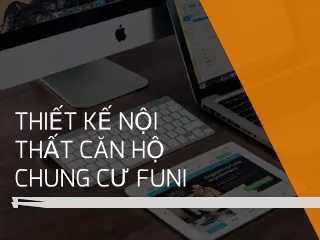 Giới thiệu dịch vụ thiết kế nội thất chung cư Funi