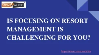 IS FOCUSING ON RESORT MANAGEMENT IS CHALLENGING FOR YOU? | STONEWOOD VENTURES