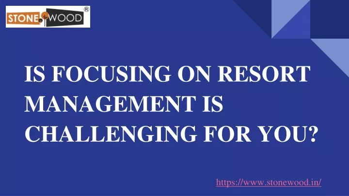 is focusing on resort management is challenging for you