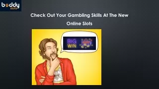 check out your gambling skills at the new online
