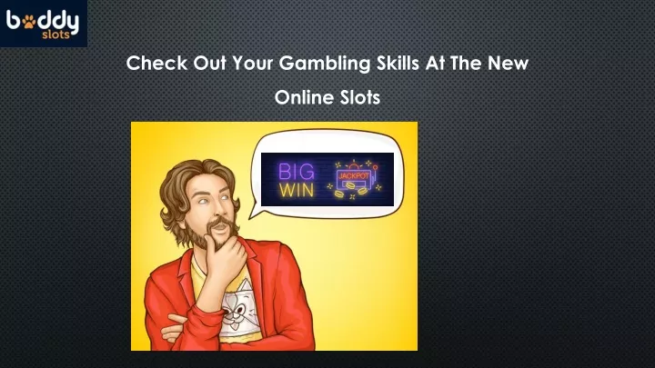check out your gambling skills at the new online