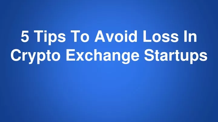 5 tips to avoid loss in crypto exchange startups