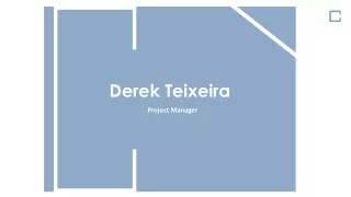 Derek Teixeira - Highly Skilled Project Manager