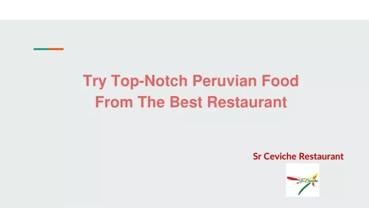 try top notch peruvian food from the best restaurant