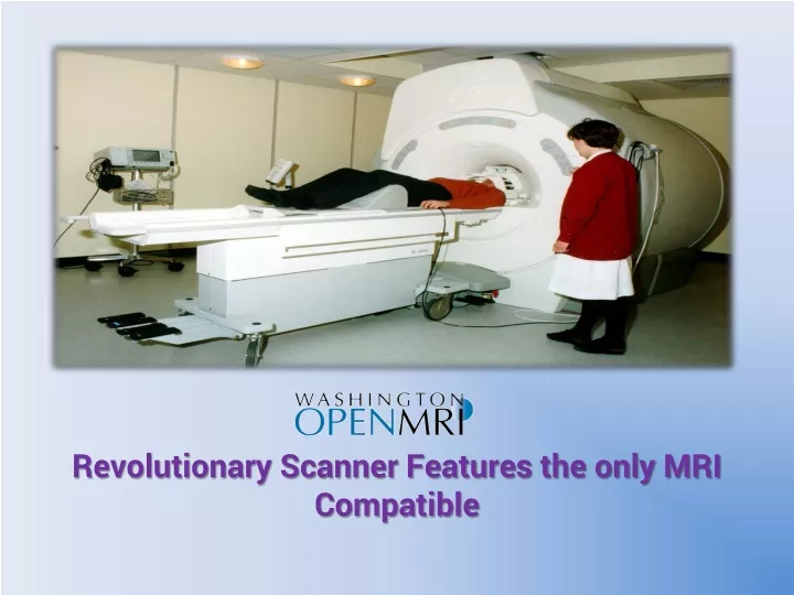 revolutionary scanner features the only mri compatible