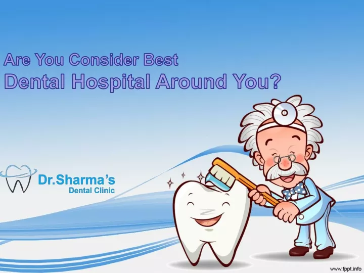 are you consider best dental hospital around you