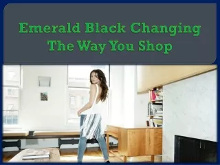 emerald black changing the way you shop