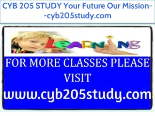 CYB 205 STUDY Your Future Our Mission--cyb205study.com