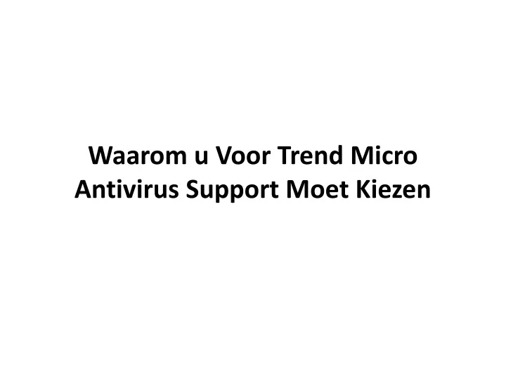 waarom u voor trend micro antivirus support moet kiezen