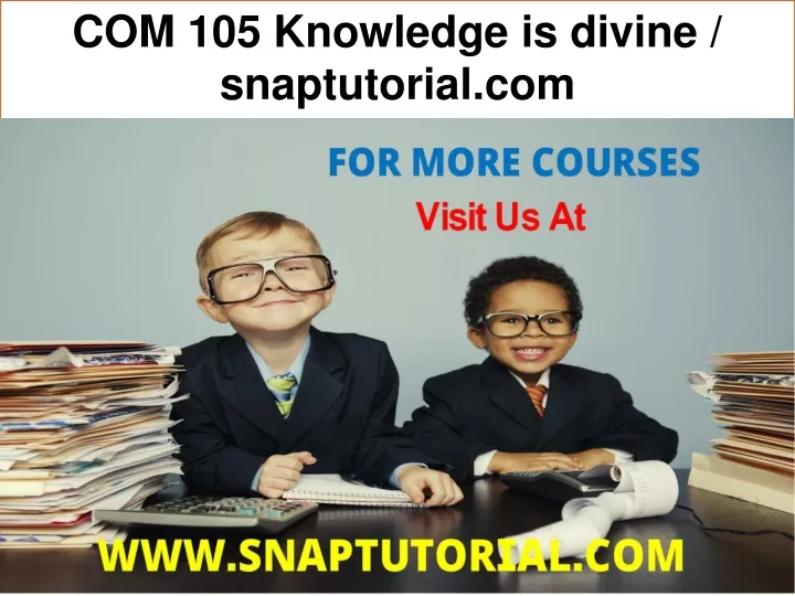 com 105 knowledge is divine snaptutorial com