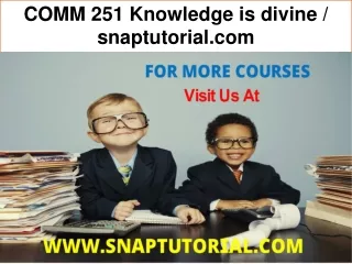 COMM 251 Knowledge is divine / snaptutorial.com